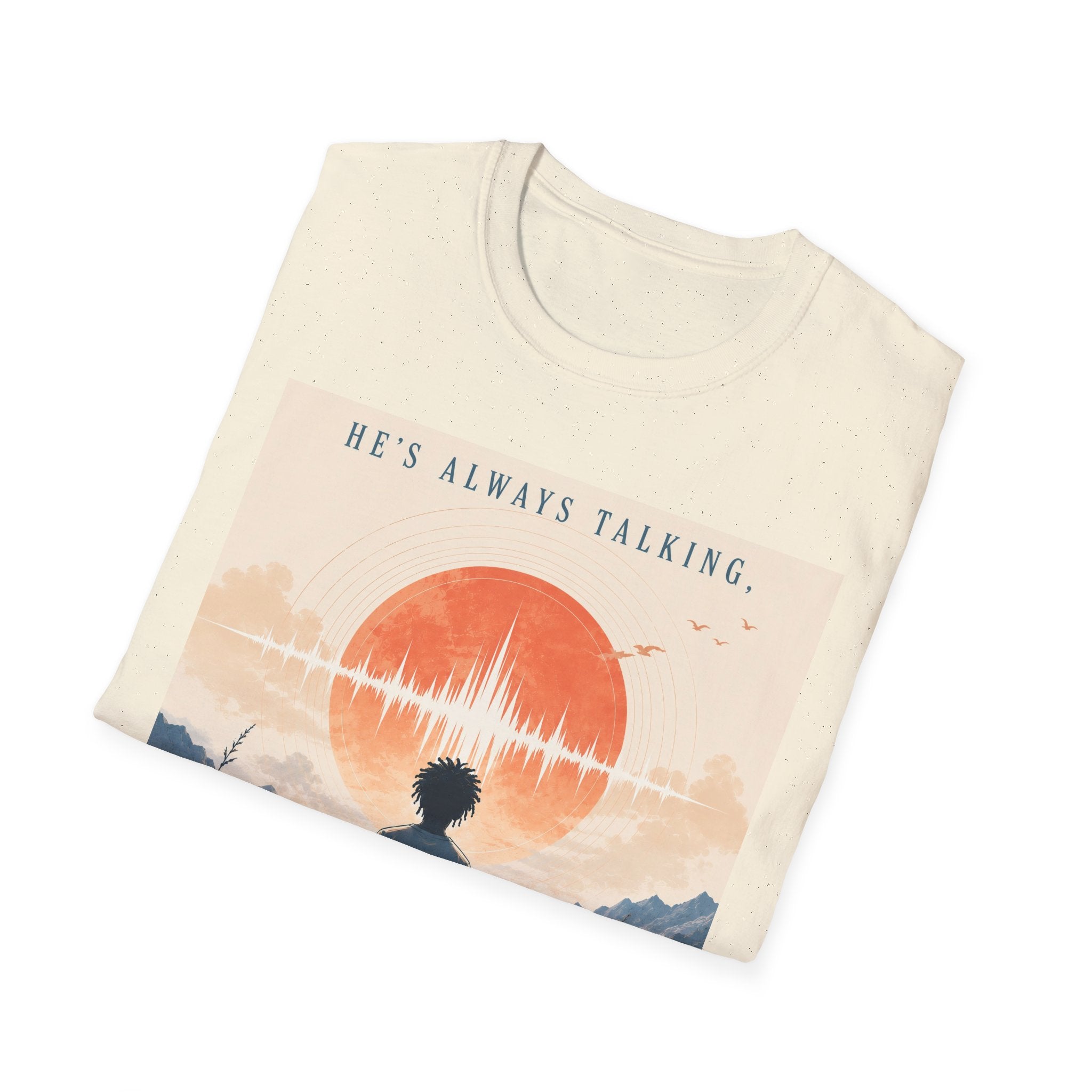 He is always talking T-Shirt