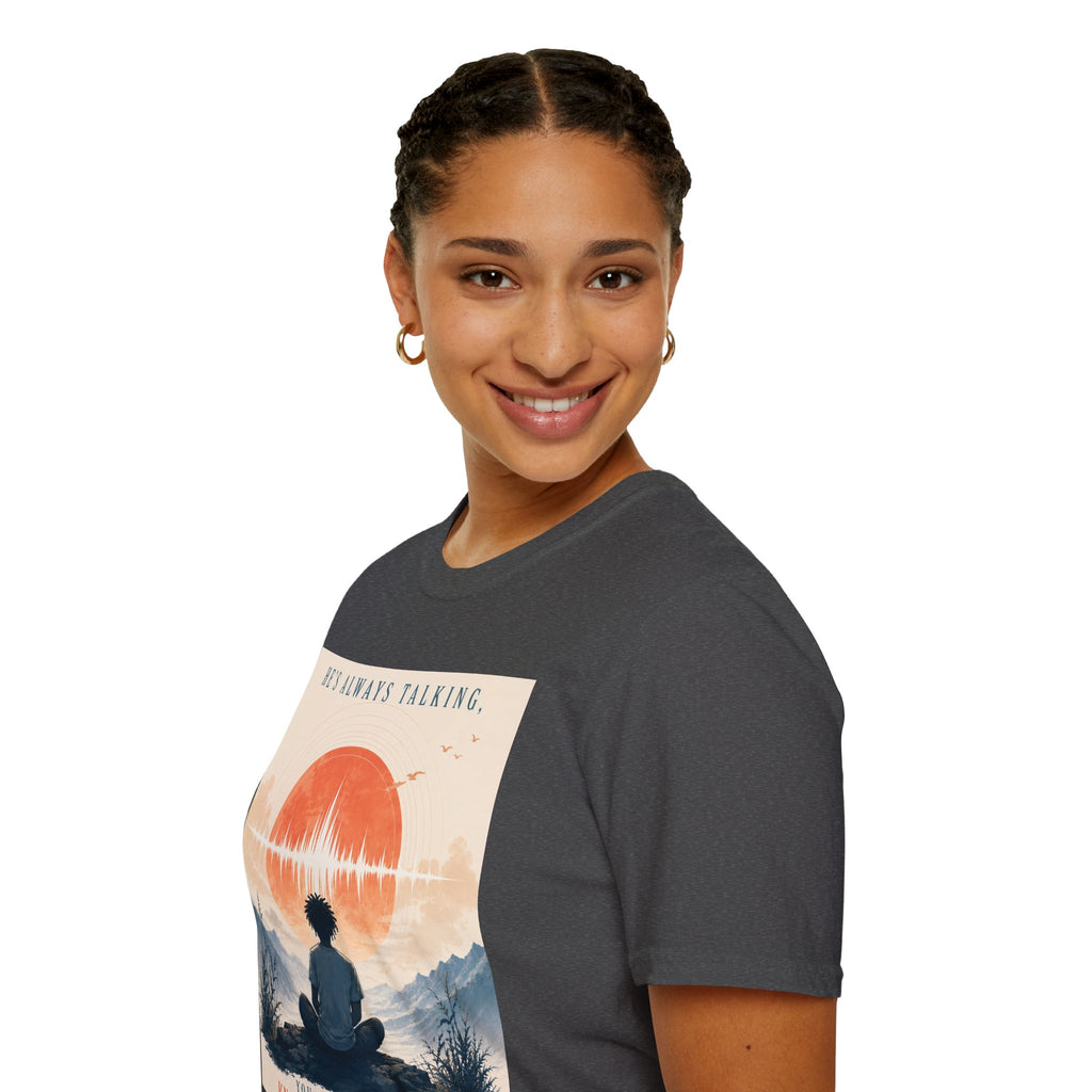 He is always talking T-Shirt