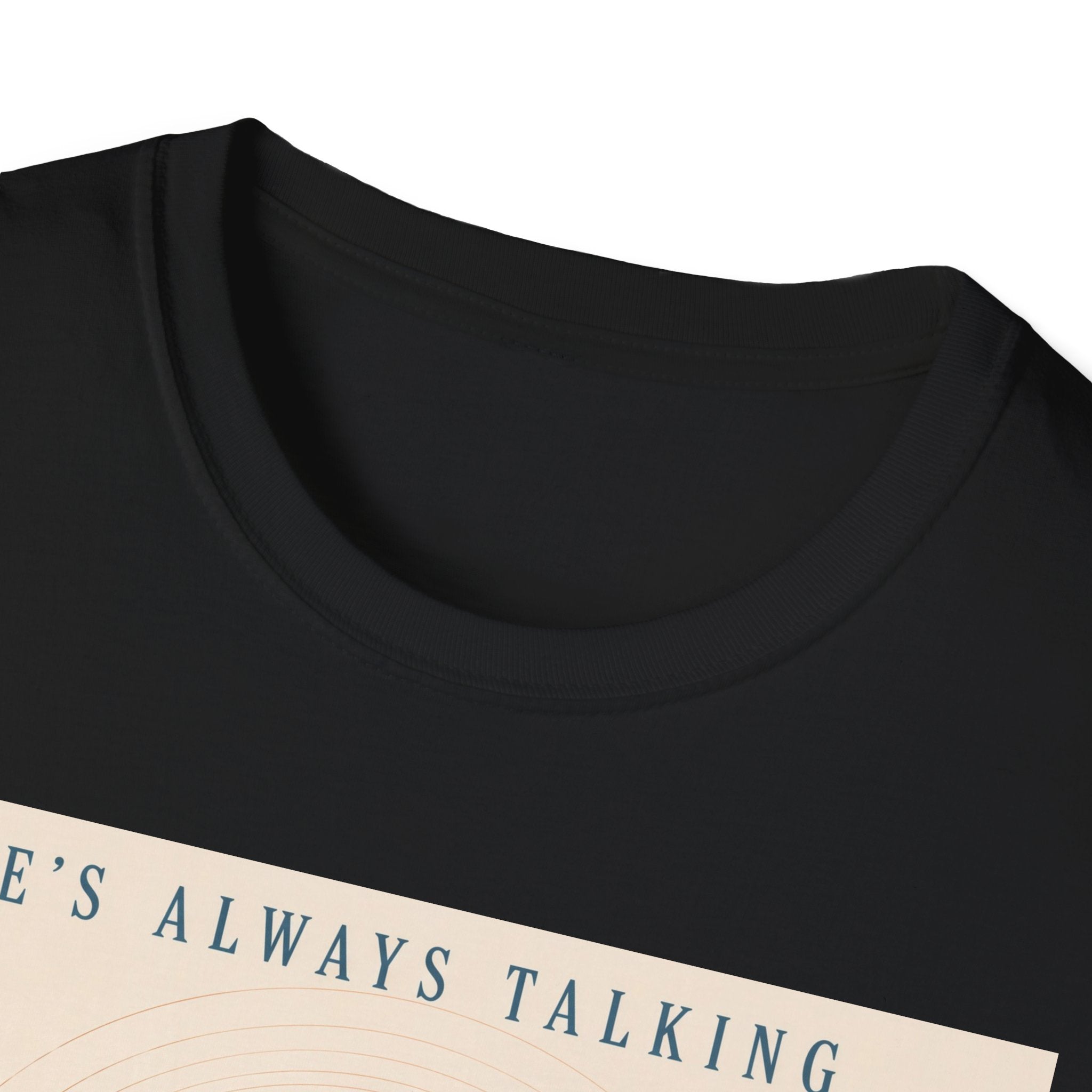He is always talking T-Shirt