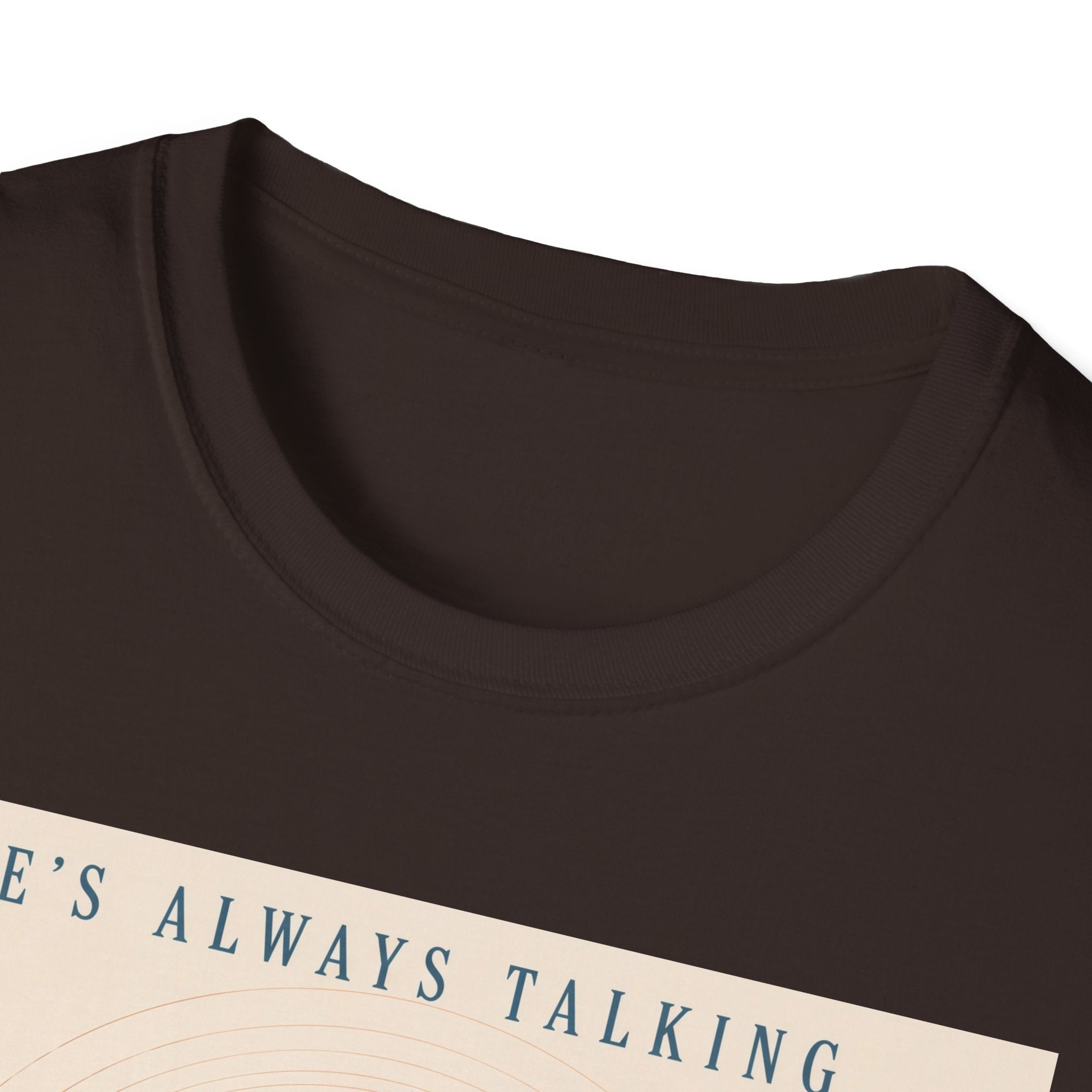 He is always talking T-Shirt