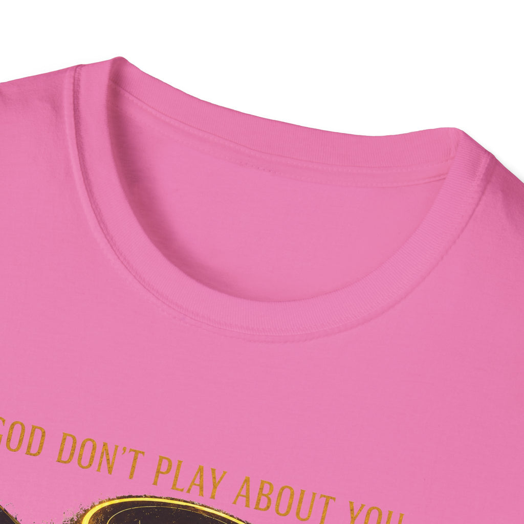 God dont play about you  T-Shirt