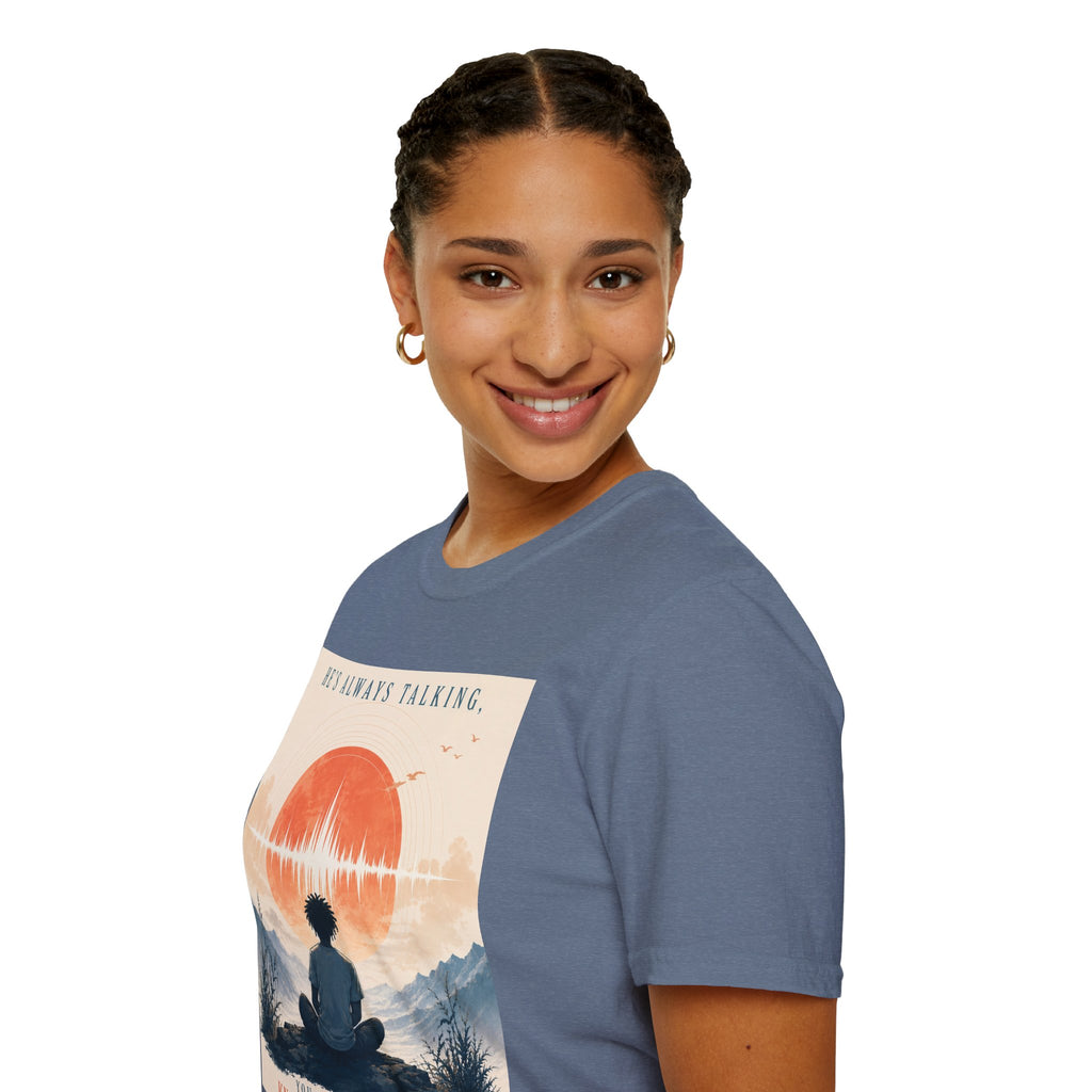He is always talking T-Shirt