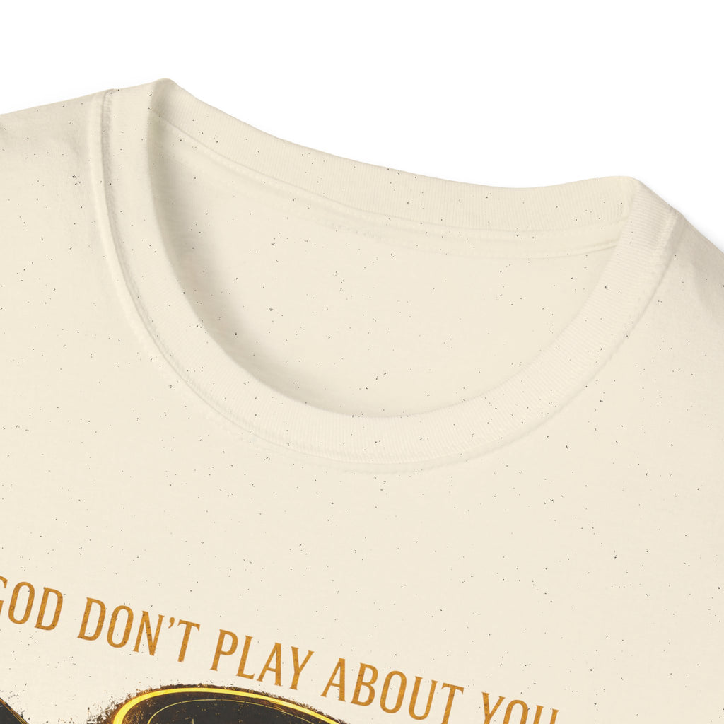 God dont play about you  T-Shirt