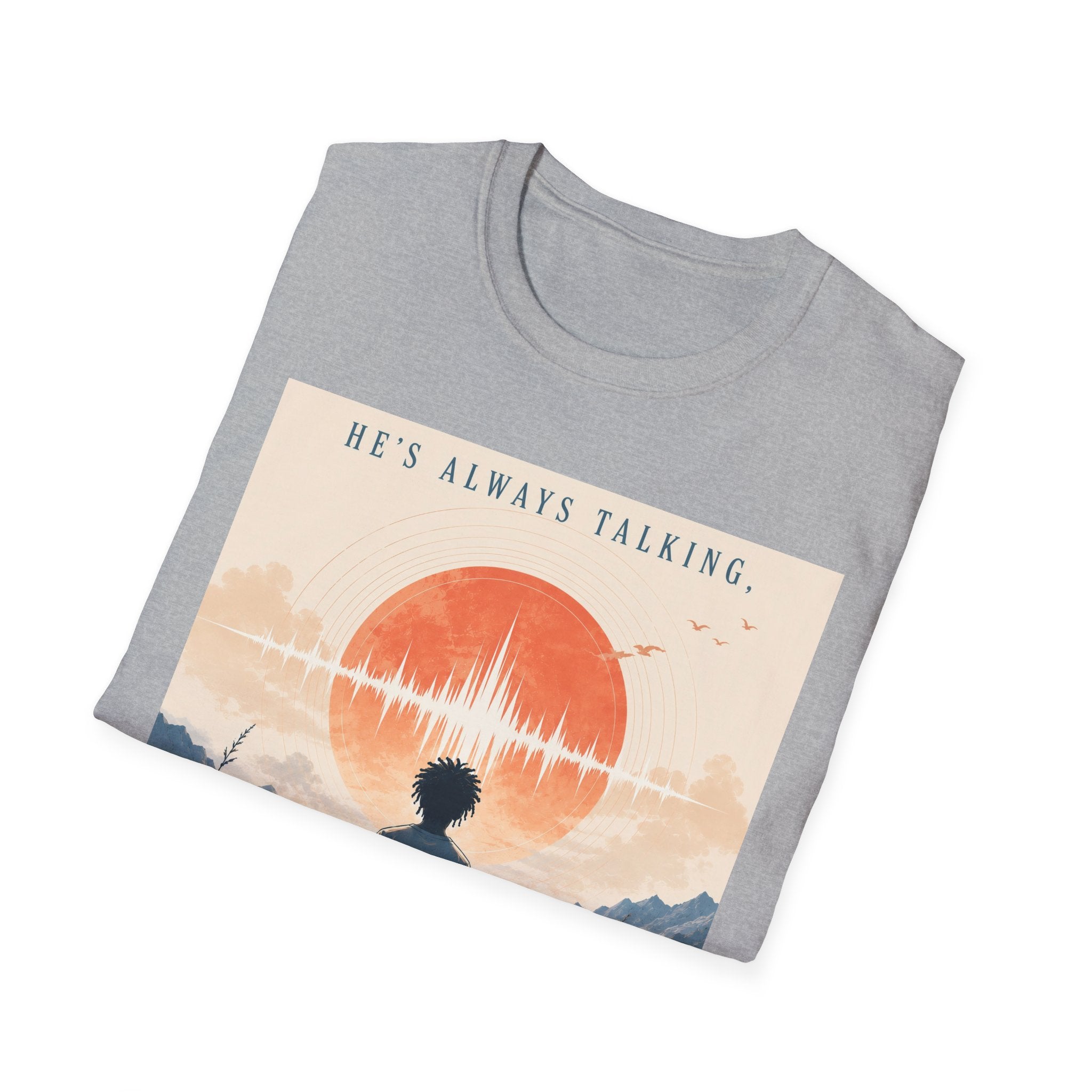 He is always talking T-Shirt