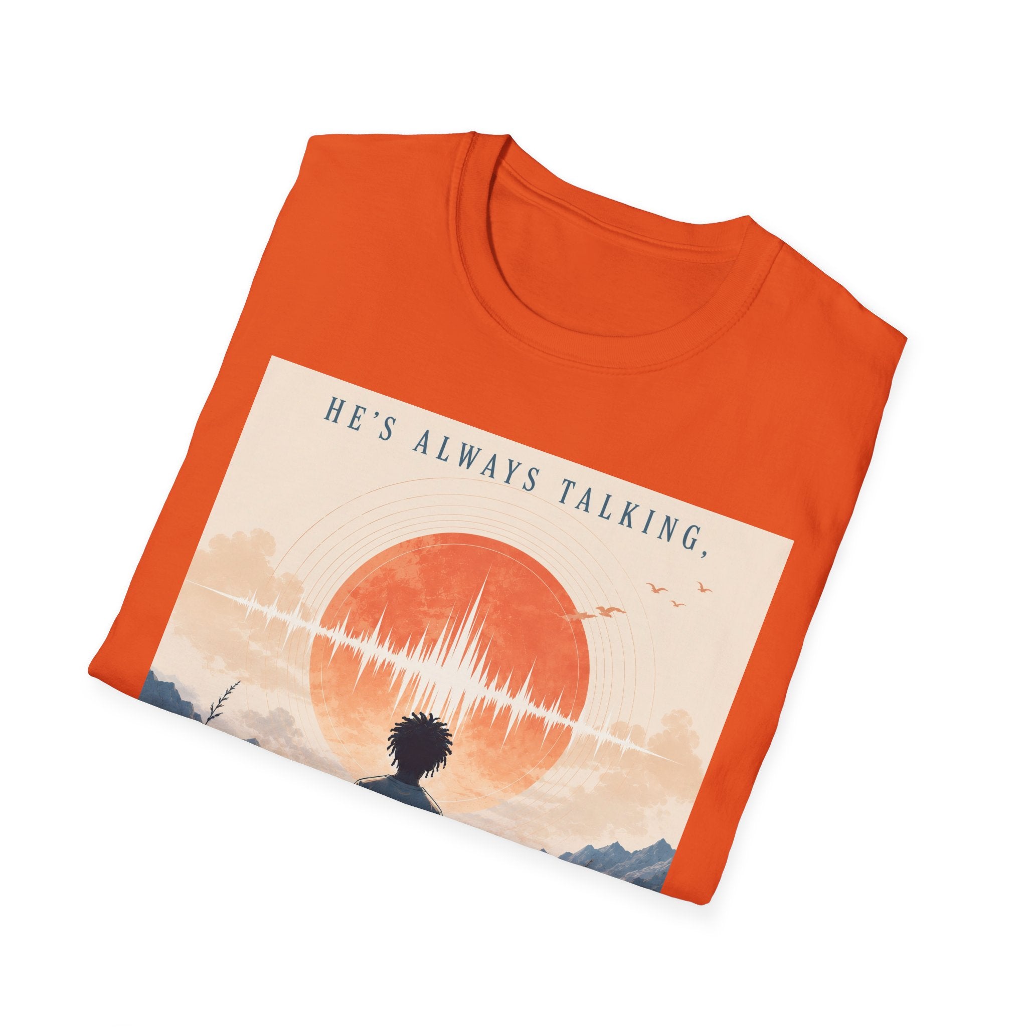 He is always talking T-Shirt