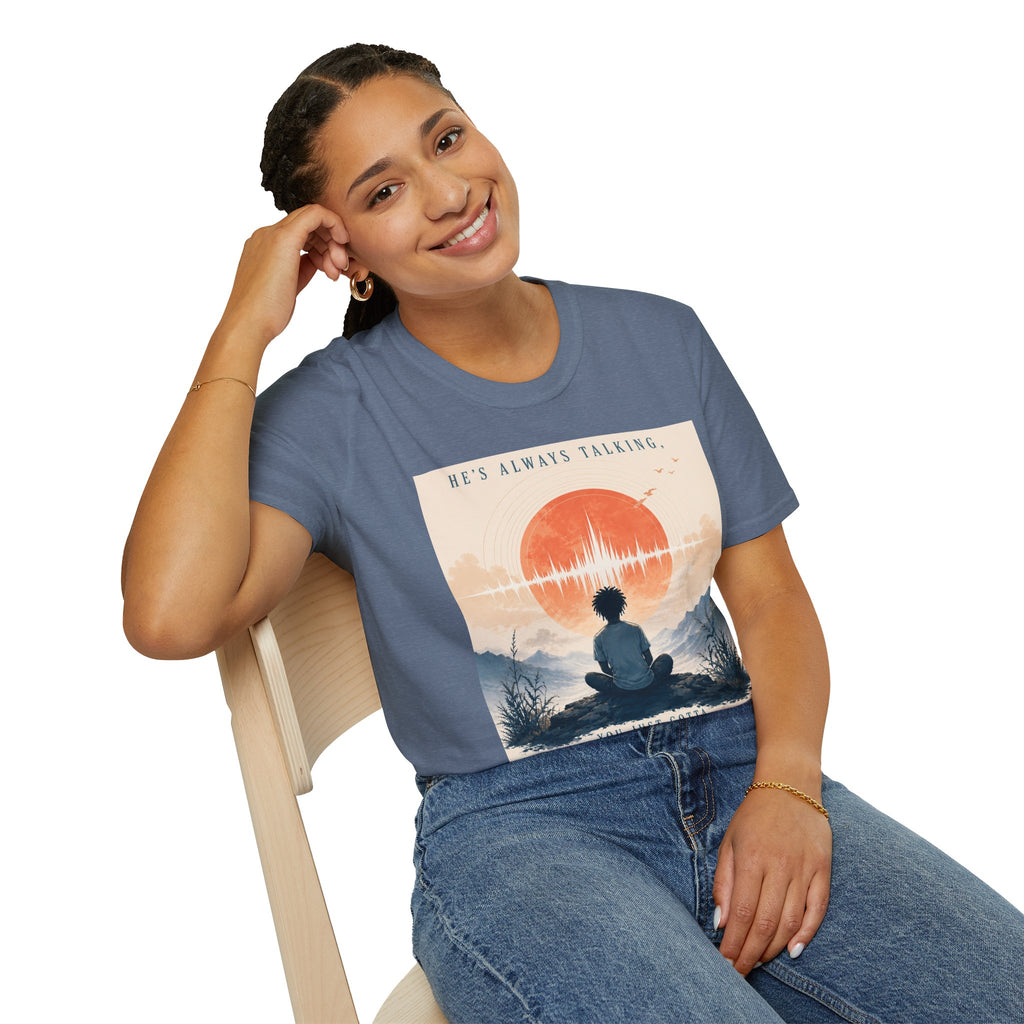He is always talking T-Shirt