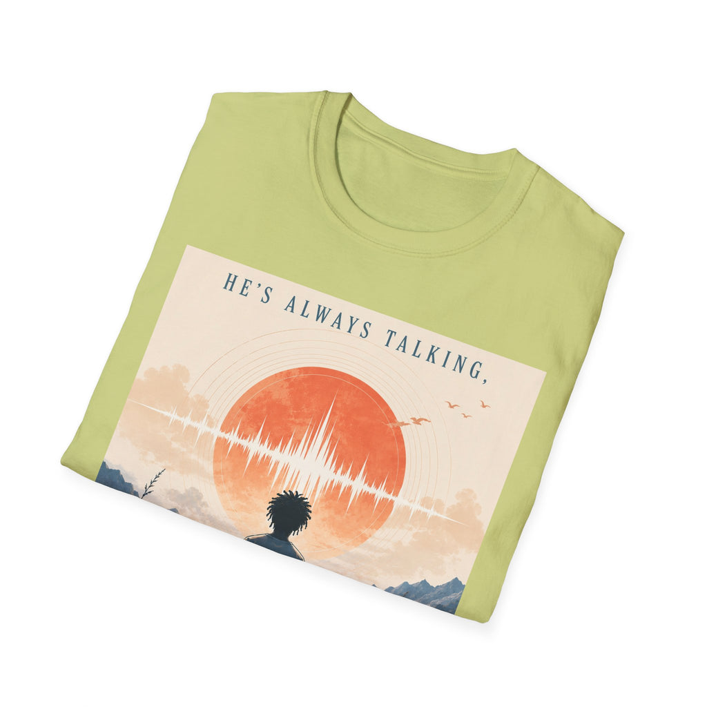 He is always talking T-Shirt