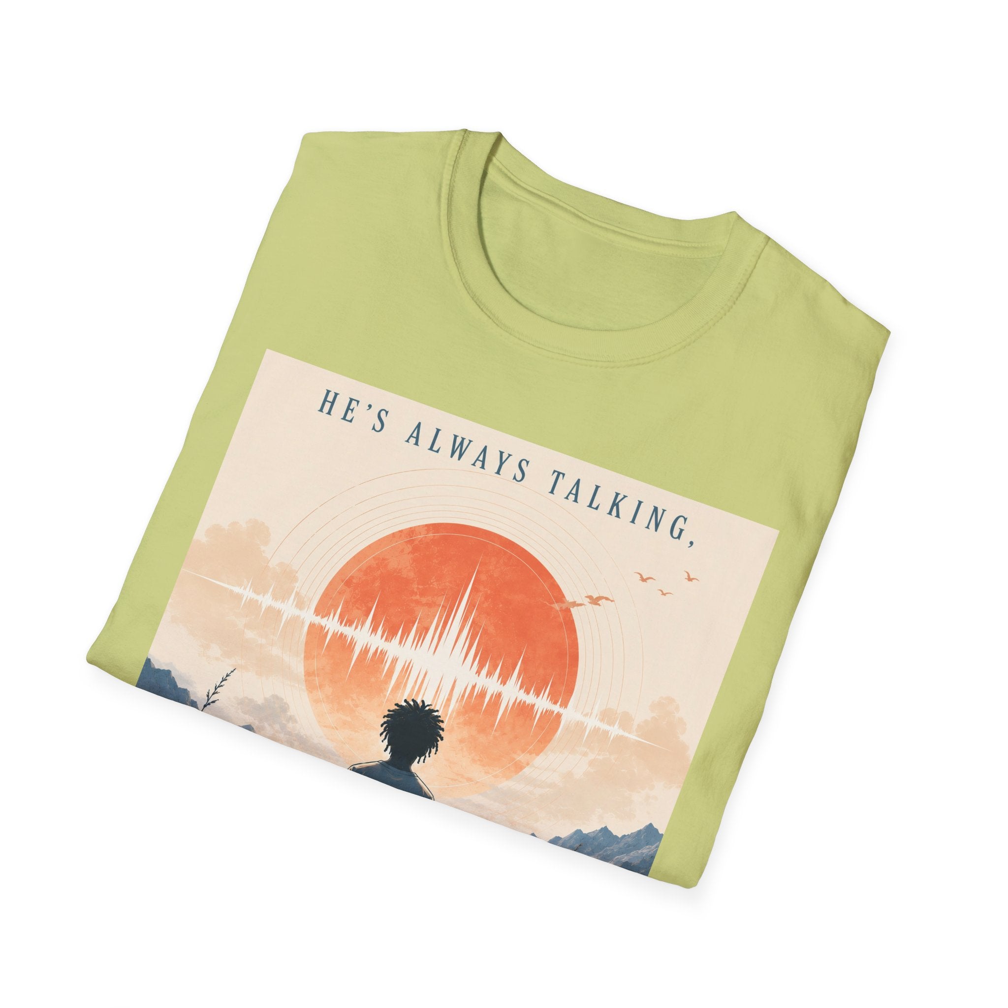 He is always talking T-Shirt