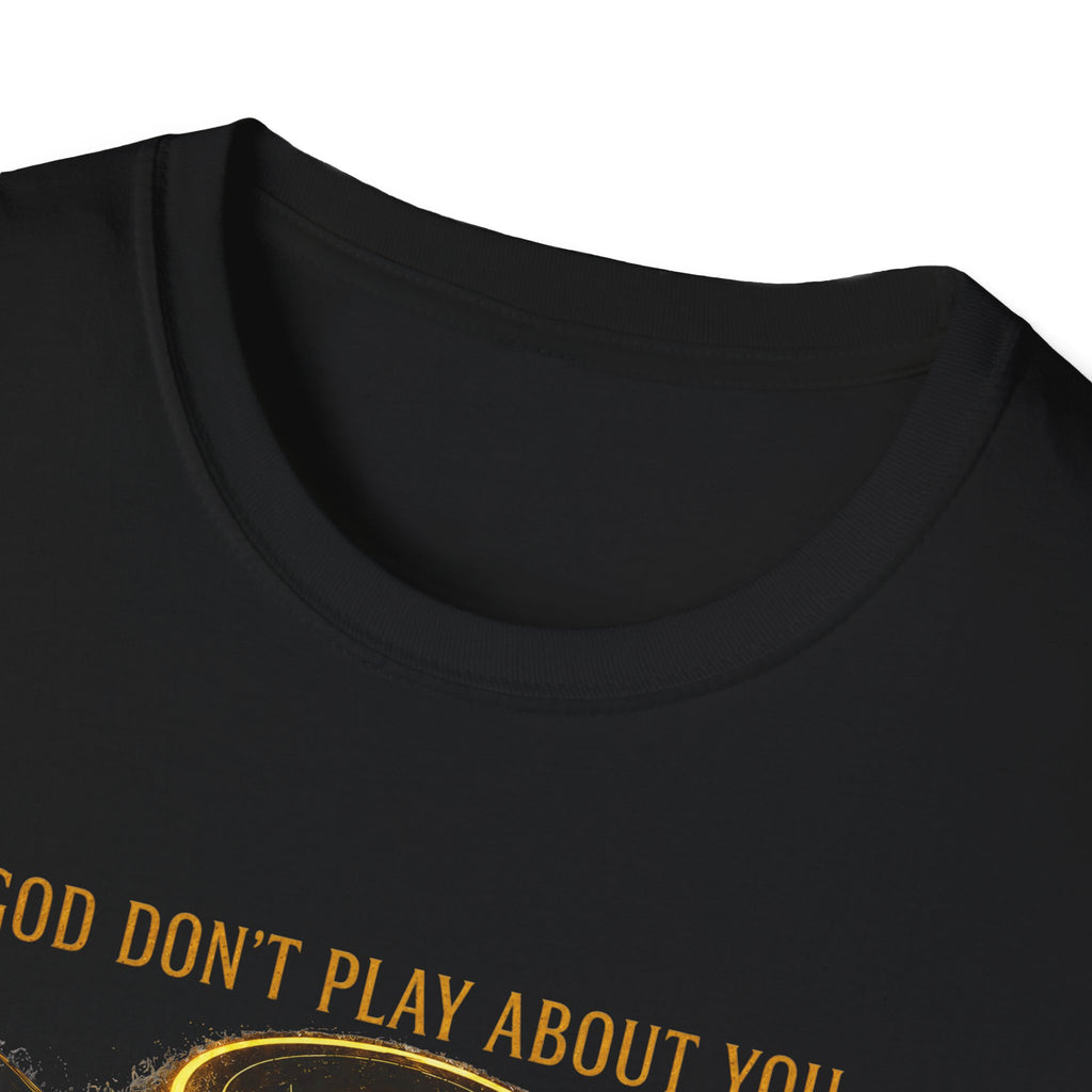 God dont play about you  T-Shirt