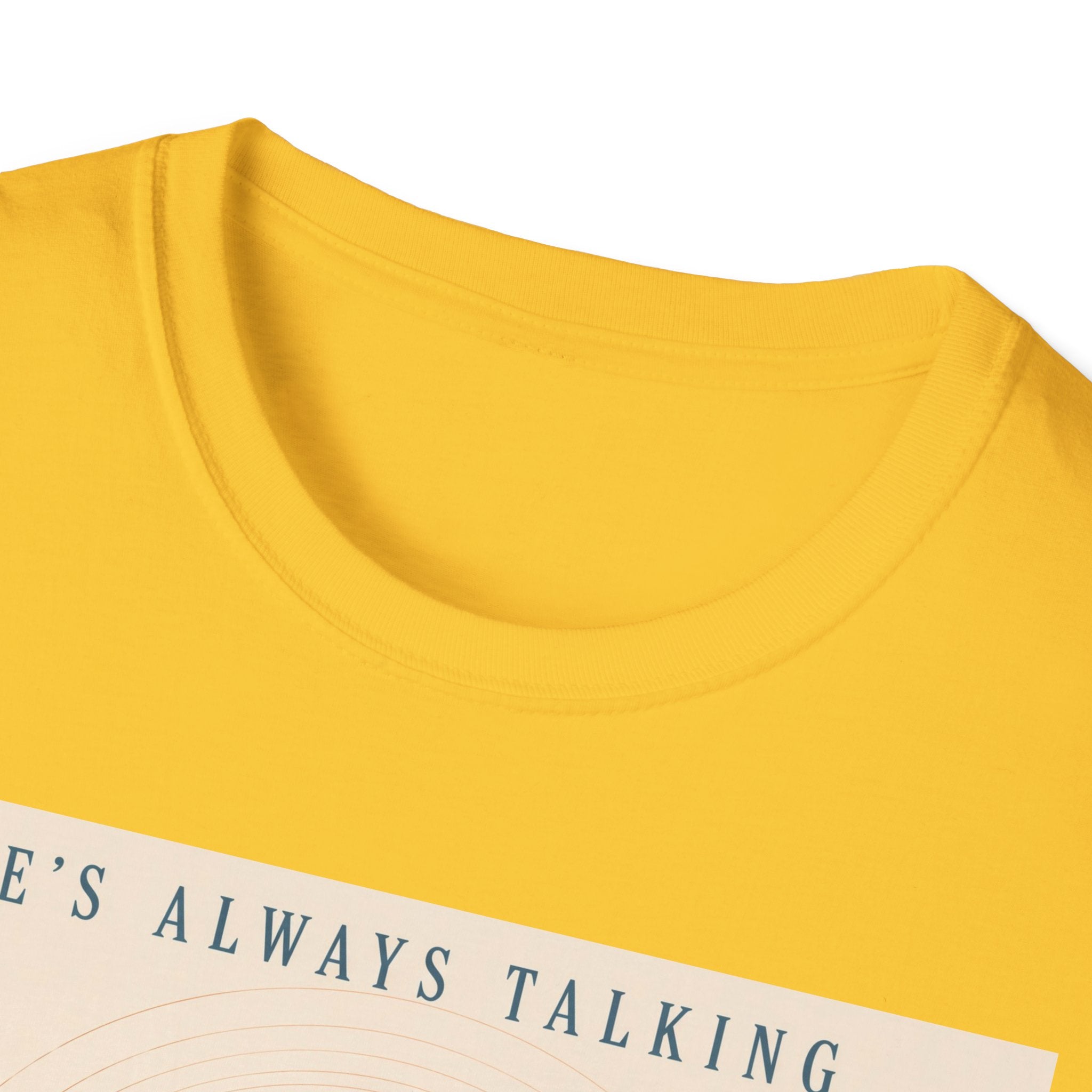 He is always talking T-Shirt