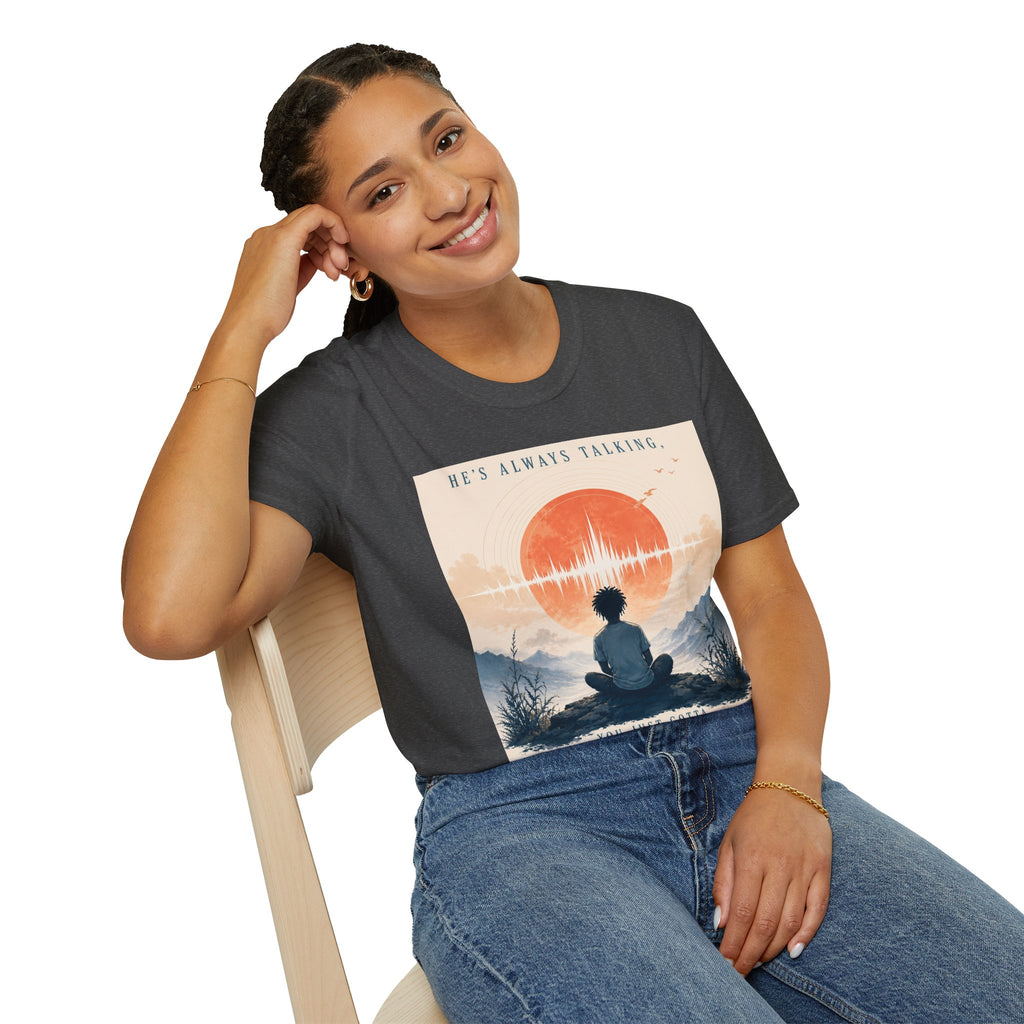 He is always talking T-Shirt