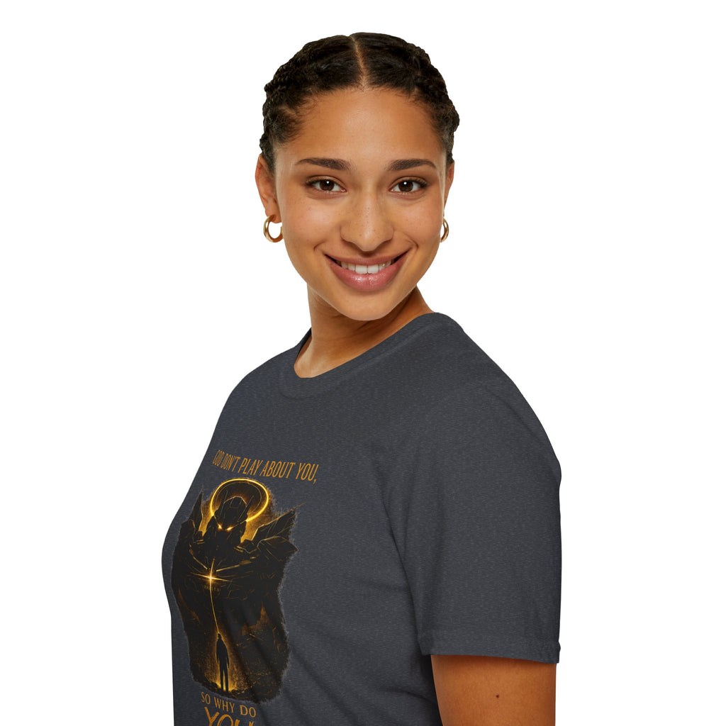 God dont play about you  T-Shirt