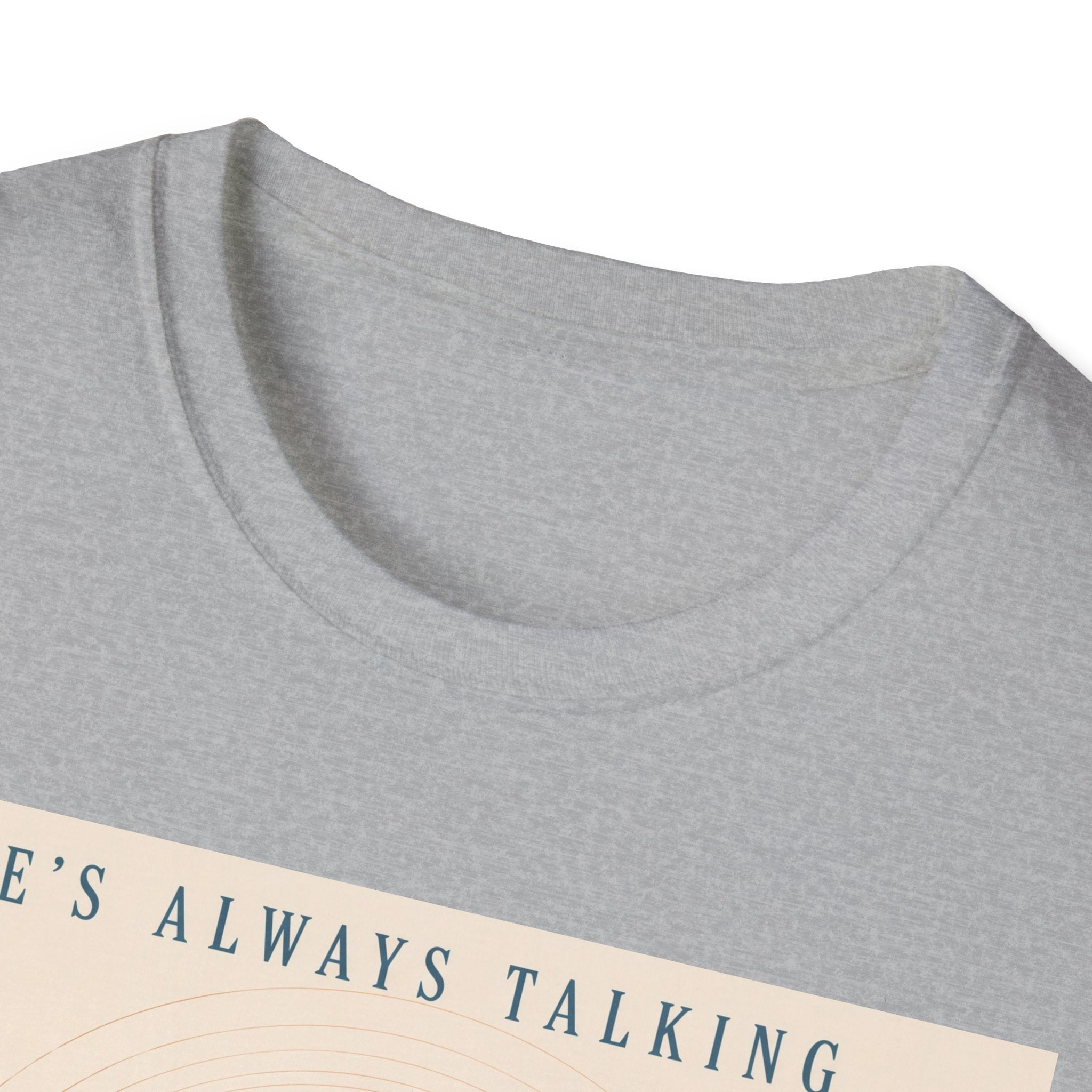 He is always talking T-Shirt