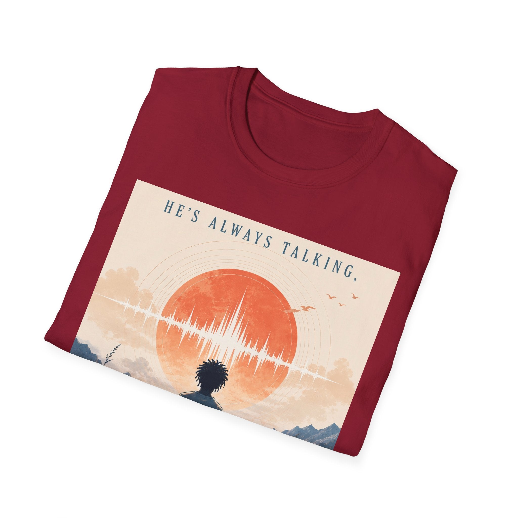 He is always talking T-Shirt