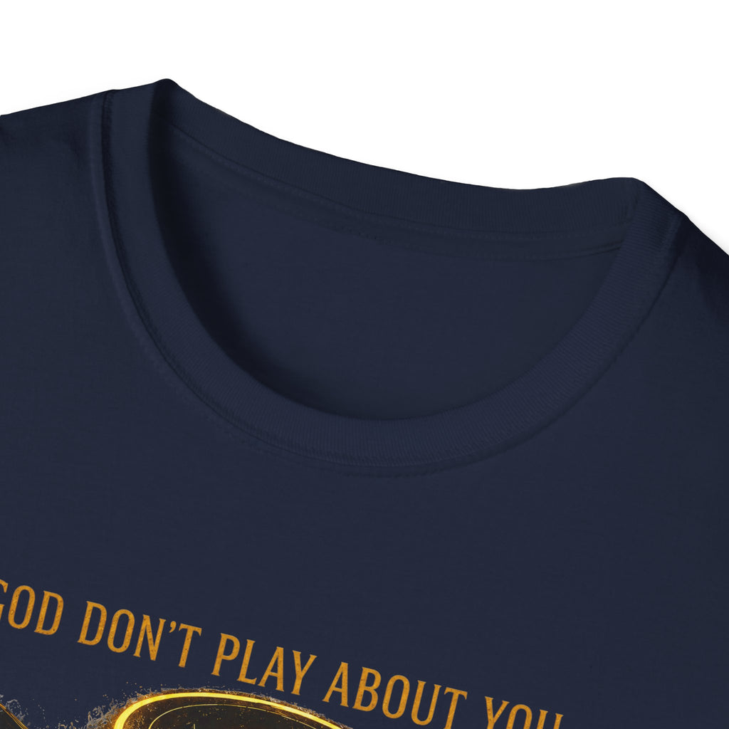 God dont play about you  T-Shirt