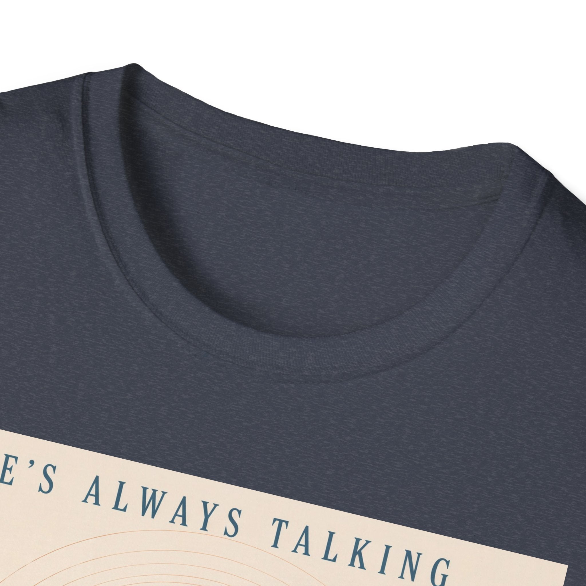 He is always talking T-Shirt